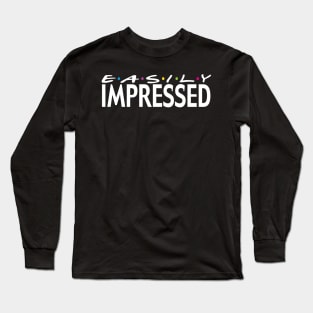 Easily Impressed Long Sleeve T-Shirt